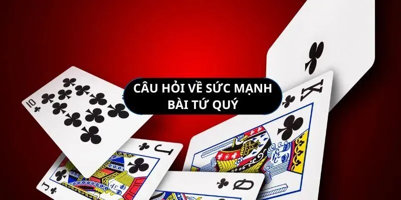 Tìm hiểu tứ quý là bộ bài như thế nào